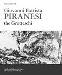 GIOVANNI BATTISTA PIRANESI. THE GROTTESCHI. THE EARLY YEARS 1720 TO 1750.