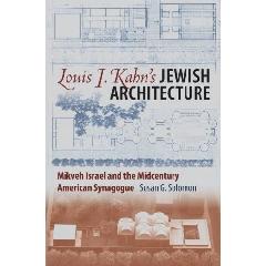 LOUIS I. KAHN'S JEWISH ARCHITECTURE "MIKVEH ISRAEL AND THE MIDCENTURY AMERICAN SYNAGOGUE"