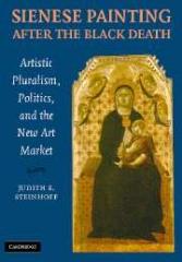 SIENESE PAINTING AFTER THE BLACK DEATH : ARTISTIC PLURALISM, POLITICS, AND THE NEW ART MARKET