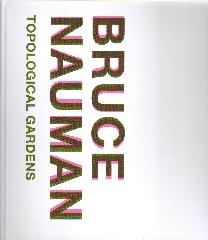 BRUCE NAUMAN TOPOLOGICAL GARDENS