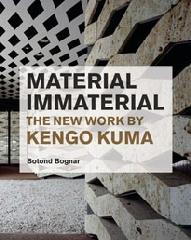 MATERIAL IMMATERIAL : THE NEW WORK OF KENGO KUMA