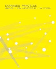 EXPANDED PRACTICE : HÖWELER + YOON ARCHITECTURE / MY STUDIO