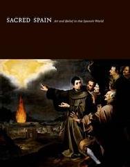 SACRED SPAIN ART AND BELIEF IN THE SPANISH WORLD