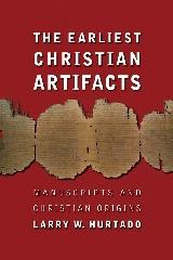THE EARLIEST CHRISTIAN ARTIFACTS: MANUSCRIPTS AND CHRISTIAN ORIGINS