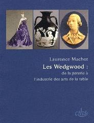 LES WEDGWOOD "DE LA POTERIE À L'INDUSTRIE DES ARTS DE LA TABLE"