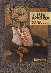 THE DADA CYBORG "VISIONS OF THE NEW HUMAN IN WEIMAR BERLIN"