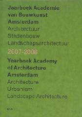 2007-2008 YEARBOOK ACADEMY OF THE ARCHITECTURE AMSTERDAM