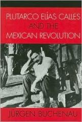 PLUTARCO ELÍAS CALLES AND THE MEXICAN REVOLUTION