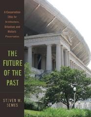 THE FUTURE OF THE PAST A CONSERVATION ETHIC FOR ARCHITECTURE, URBANISM, AND HISTORIC PRESERVATION
