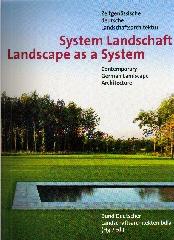 LANDSCAPE AS A SYSTEM CONTEMPORARY GERMAN LANDSCAPE ARCHITECTURE