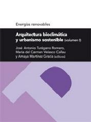 ARQUITECTURA BIOCLIMÁTICA Y URBANISMO SOSTENIBLE (VOL.I). ENERGÍAS RENOVABLES