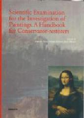 SCIENTIFIC EXAMINATION FOR THE INVESTIGATION OF PAINTINGS "A HANDBOOK FOR CONSERVATORS-RESTORERS"