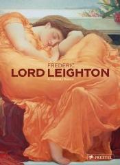 FREDERIC LORD LEIGHTON "1830-1896 PAINTER AND SCULPTOR OF VICTORIAN ART"