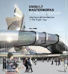 UNBUILT MASTERWORKS OF THE 21ST CENTURY