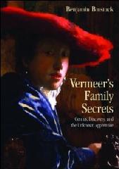 VERMEER'S FAMILY SECRETS "GENIUS, DISCOVERY, AND THE UNKNOWN APPRENTICE"