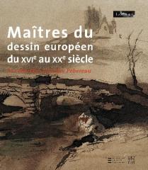 MAÎTRES DU DESSIN EUROPÉEN DU XIVE AU XXE SIÈCLE "LA COLLECTION GEORGES PEBEREAU"