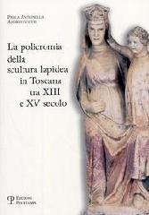 LA POLICROMIA NELLA SCULTURA LAPIDEA IN TOSCANA TRA XIII E XV SECOLO