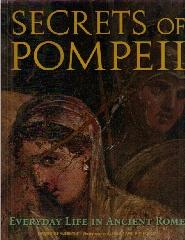 SECRETS OF POMPEII "EVERYDAY LIFE IN ANCIENT ROME"