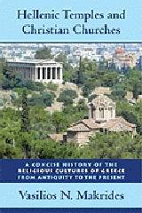 HELLENIC TEMPLES AND CHRISTIAN CHURCHES "A CONCISE HISTORY OF THE RELIGIOUS CULTURES OF GREECE FROM ANTIQ"