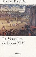 LE VERSAILLES DE LOUIS XIV "LE FONCTIONNEMENT D'UNE RÉSIDENCE ROYALE AU XVIIE SIÈCLE"