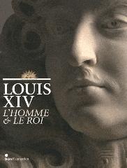 LOUIS XIV "L'HOMME ET LE ROI"