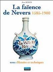 LA FAÏENCE DE NEVERS 1585-1900 Vol.1-2 "1 HISTOIRES ET TECHNIQUES. 2 L'AGE D'OR DU XVII SIECLE"