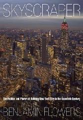 SKYSCRAPER: THE POLITICS AND POWER OF BUILDING NEW YORK CITY IN THE TWENTIETH CENTURY
