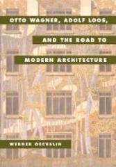 OTTO WAGNER, ADOLF LOOS, AND THE ROAD TO MODERN ARCHITECTURE