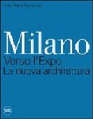MILANO. VERSO L'EXPO. LA NUOVA ARCHITETTURA