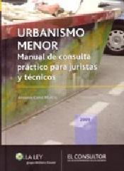 URBANISMO MENOR. MANUAL DE CONSULTA PRÁCTICO PARA JURISTAS Y TÉCNICOS