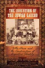 THE INVENTION OF THE JEWISH GAUCHO "VILLA CLARA AND THE CONSTRUCTION OF ARGENTINE IDENTITY"
