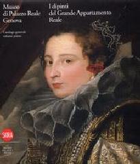 MUSEO DI PALAZZO REALE, GENOVA. I DIPINTI DEL GRANDE APPARTAMENTO REALE. CATALOGO GENERALE. Vol.I