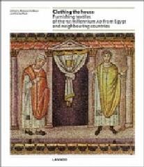 CLOTHING THE HOUSE "FURNISHING TEXTILES OF THE 1ST MILLENNIUM AD FROM EGYPT AND NEIG"