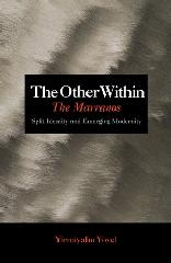 THE OTHER WITHIN: THE MARRANOS: SPLIT IDENTITY AND EMERGING MODERNITY