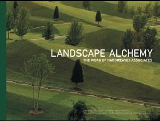 LANDSCAPE ALCHEMY "THE WORK OF HARGREAVES ASSOCIATES"