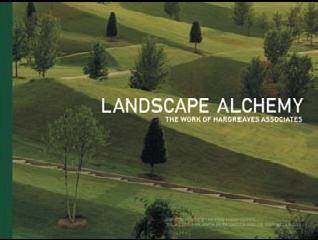 LANDSCAPE ALCHEMY "THE WORK OF HARGREAVES ASSOCIATES"