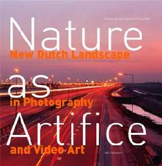 NATURE AS ARTIFICE "NEW DUTCH LANDSCAPE IN PHOTOGRAPHY AND VIDEO ART"