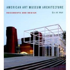 AMERICAN ART MUSEUM ARCHITECTURE: DOCUMENTS AND DESIGN