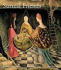 SURREAL FRIENDS "LEONORA CARRINGTON, REMEDIOS VARO AND KATI HORNA"