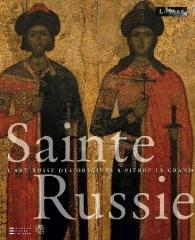 SAINTE RUSSIE "L'ART RUSSE DES ORIGINES À PIERRE LE GRAND"