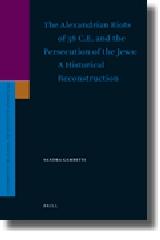 THE ALEXANDRIAN RIOTS OF 38 C.E. AND THE PERSECUTION OF THE JEWS. A HISTORICAL RECONSTRUCTION