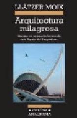 ARQUITECTURA MILAGROSA : HAZAÑAS DE LOS ARQUITECTOS ESTRELLA EN LA ESPAÑA DEL GUGGENHEIM