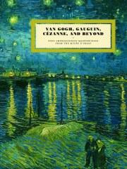 VAN GOGH, GAUGUIN, CÉZANNE, AND BEYOND "POST-IMPRESSIONIST MASTERPIECES FROM THE MUSEE D'ORSAY"