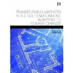 TRANSFORMING MARKETS IN THE BUILT ENVIRONMENT: ADAPTING TO CLIMATE CHANGE