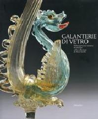 GALANTERIE DI VETRO. IL RISORGIMENTO VETRARIO DELL'OTTOCENTO.