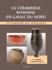 LA CÉRAMIQUE ROMAINE EN GAULE DU NORD. DICTIONNAIRE DES CÉRAMIQUES. LA VAISSELLE À LARGE DIFFUSION