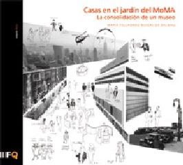 ARQUITHESIS 30  CASAS EN EL JARDÍN DEL MOMA "LA CONSOLIDACIÓN DE UN MUSEO"