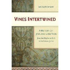 VINES INTERTWINED "A HISTORY OF JEWS AND CHRISTIANS FROM THE BABYLONIAN EXILE TO TH"