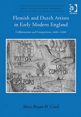 FLEMISH AND DUTCH ARTISTS IN EARLY MODERN ENGLAND "COLLABORATION AND COMPETITION, 1460-1680"