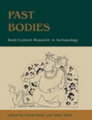 PAST BODIES "BODY-CENTERED RESEARCH IN ARCHAEOLOGY"